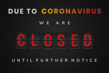 We are closed until further notice due to Coronavirus business banner sign - Restaurant, store and commercial shop closing poster signage on black background - Lockdown, covid-19 and shutdown concept