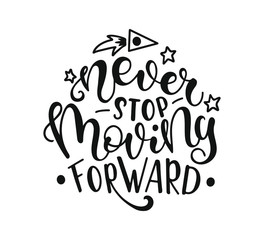 Fototapeta premium Never Stop Moving Forward. Inspirational and Motivational Quotes. Hand Brush Lettering for T-shirts, Posters, Invitations, Greeting Cards. Black text isolated on white background.