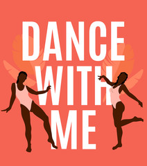 Dance with me. Vector quote typographical background with hand drawn illustration of girls  isolated. Template for card, poster, banner, print for t-shirt, pin, badge, patch.