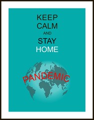 Keep calm and stay home, pandemic. Poster urging people to observe quarantine. Corona virus - staying at home print. Corona virus Creative poster concept. Home Quarantine illustration. Vector.