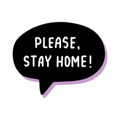 Please stay home hand drawn vector illustration speech bubble in cartoon comic style covid-19 coronavirus pandemic print poster card banner