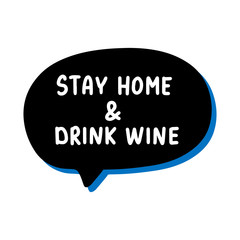Stay home drink wine hand drawn vector illustration speech bubble in cartoon comic style covid-19 coronavirus pandemic print poster card banner
