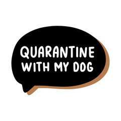 Quarantine with dog hand drawn vector illustration speech bubble in cartoon comic style covid-19 coronavirus pandemic print poster card banner