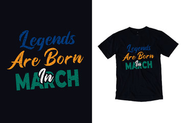 Legends are born in march modern typography quote black t shirt design