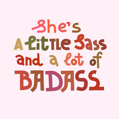 She's a little sass and a lot of badass - feminist multicolor lettering quote