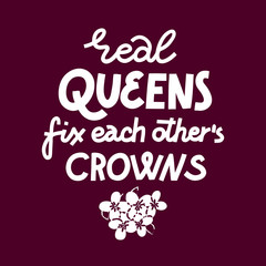 Real queens fix each other crowns - feminist monochrome lettering quote