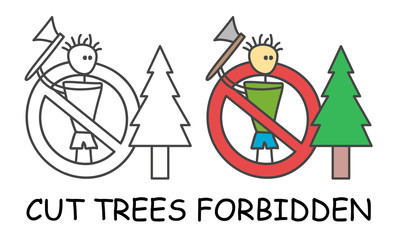 Funny vector stick man wants to cut a tree with axe in children's style. Cut trees forbidden sign red prohibition. Stop symbol. Prohibition icon sticker for area places. Isolated on white background.