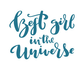Best Girl in the universe hand drawn lettering. Vector Cosmic illustration for posters, print on card