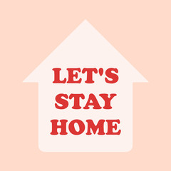 Let's stay home. Hand drawn family quote and a house shape isolated on white background. Vector typography for home decor, kids rooms, pillows, mugs, cups, posters