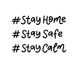Stay home. Stay safe. Stay calm. A set of hashtags on the topic of coronavirus. Hand lettering typography poster. Self quarine time. Motivation phrases. Vector illustration. Text on white background.