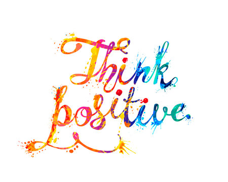 Think positive. Motivational vector hand written splash paint inscription