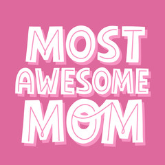 Most qwesome mom quote. Hand drawn vector lettering for banner, t shirt. Mother's day card template