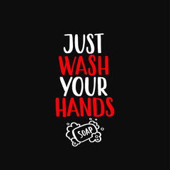 Just wash your hands - uplifting concept of coronavirus quarantine.