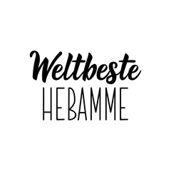 German text: World's best midwife. Lettering. Banner. calligraphy vector illustration.