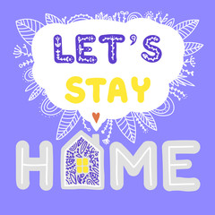 Let's stay home. Hand drawn family quote and a house shape isolated on blue background. Work at home,Stay home, Stay Safe, Social media campaign and coronavirus prevention for reduce risk of infection