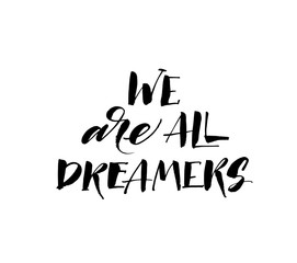 We are all dreamers card. Hand drawn brush style modern calligraphy. Vector illustration of handwritten lettering. 