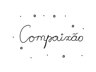 Compaixão phrase handwritten with a calligraphy brush. Compassion in portuguese. Modern brush calligraphy. Isolated word black