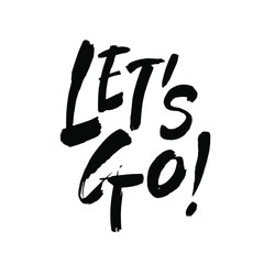 Let's go vector lettering card. Hand drawn illustration phrase. Handwritten modern brush calligraphy for invitation and greeting card, t-shirt, prints and posters