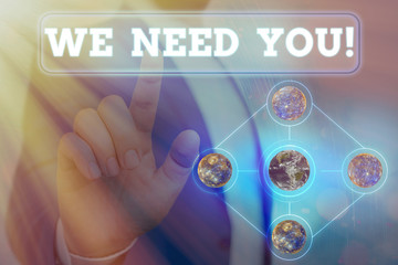 Text sign showing We Need You. Business photo showcasing to fulfill the needs of the assignment...
