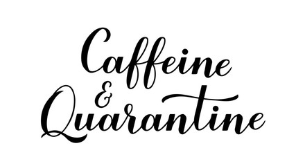Caffeine and Quarantine calligraphy hand lettering isolated on white background. Coronavirus COVID-19 pandemic typography poster. Vector template for banner, flyer, sticker, t-shirt, etc.