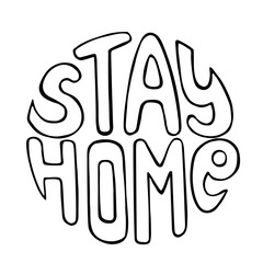 Hand drawn phrase Stay home. Outline  lettering in a circle. Motivating slogan for quarantine self-isolation. Banner, template for social media. Stock vector illustration isolated on white background.