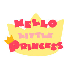 Hello Little Princess. Cute lettering in cartoon style decorated with a crown. Can be used for a baby shower invitation, greeting card or a girl  apparel print. Vector 8 EPS.