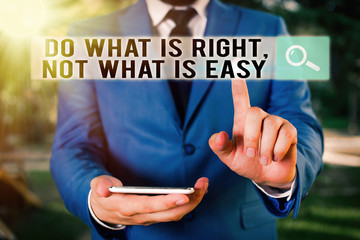 Text sign showing Do What Is Right Not What Is Easy. Business photo showcasing willing to stand up...