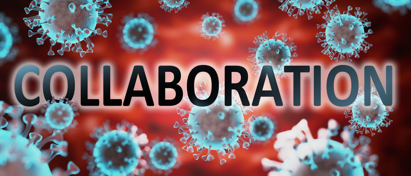 Covid And Collaboration, Pictured By Word Collaboration And Viruses To Symbolize That Collaboration Is Related To Corona Pandemic And That Epidemic Affects Collaboration A Lot, 3d Illustration