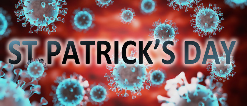 covid and st.patrick's day, pictured by word st.patrick's day and viruses to symbolize that corona pandemic is related to it and affect it a lot, 3d illustration