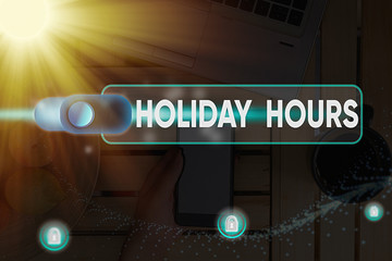 Conceptual hand writing showing Holiday Hours. Concept meaning employee receives twice their normal...