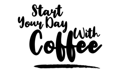 Start Your Day With Coffee Modern calligraphy. Handwritten phrase. Inspiration graphic design typography element. Cool simple vector sign.
