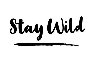 Stay Wild - inspirational quote, typography art with brush texture. Black vector phase isolated on white 
background. Lettering for posters, cards design, T-Shirts.