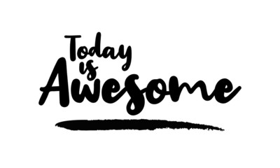 Today is Awesome - inspirational quote, typography art with brush texture. Black vector phase isolated on white 
background. Lettering for posters, cards design, T-Shirts.