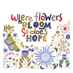 Fototapeta na wymiar Floral color vector lettering card in a flat style. Ornate flower illustration with hand drawn calligraphy text positive quote - Where flowers bloom, so does hope.