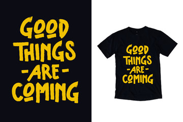 Good things are coming modern typography quote black t shirt design