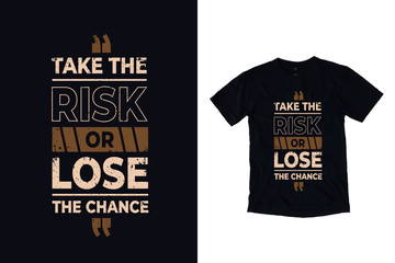 Take the risk or lose the chance modern typography quote black t shirt design