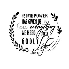 Bible quote. His Divine power has given us everything we need for a godly life. Biblical background. Christian poster. . Scripture print. Vintage. Modern calligraphy design.