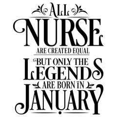 All Nurse are created equal but only the legends are born in January : Vector illustration 