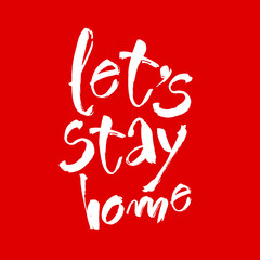 Fototapeta na wymiar Let's stay home. Vector quote, handwritten with brush. Modern calligraphy for posters, social media content and cards. Isolated on red background