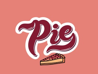 Pie. The name of popular dessert. Hand drawn lettering. Vector illustration. Best for cafe or restaurant design