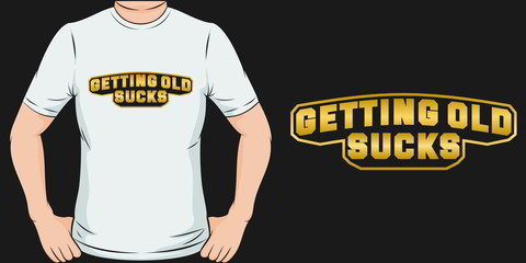 This Getting Old Sucks Quote design is perfect for print and merchandising. You can print this design on a T-Shirt, Hoodie, Poster and more merchandising according to your needs.