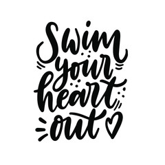 Swim your heart out motivational quote. Hand written text composition. Cute t-shirt print. Inspirational lettering poster. Simple black and white design.