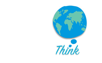 Earth bubble thinking on top for the word Think on white background, Earth Day and Think Green concept