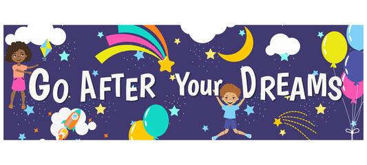 Go after your dreams kids inspirational banner design.