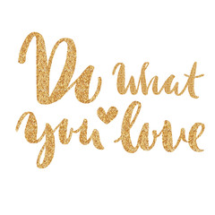 Do what you LOVE what you do. Hand drawn elegant quote for your design. Custom typography with swirls. Hand lettering