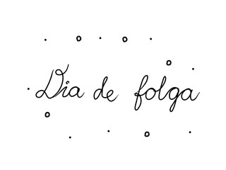Dia de folga phrase handwritten with a calligraphy brush. Day off in portuguese. Modern brush calligraphy. Isolated word black
