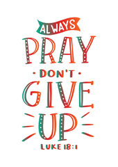 Always Pray Do Not Give Up On White Background. Handwritten Inspirational Motivational Quote. 