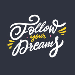 Fototapeta na wymiar Follow Your Dreams. Modern Calligraphy. Hand drawn motivation phrase. Colorful vector illustration. Isolated on black background.