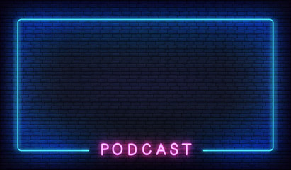 Podcast neon background. Template with glowing podcast text and border