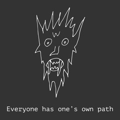 Everyone has one's own path. Inspirational, motivational quote. Face, mythical monster. Sign text inscription. Hand drawn vector white illustration isolated on gray background. Design for card, banner